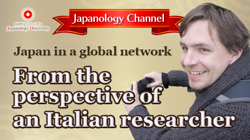 Japan in a global network:
From the perspective of an Italian researcher
